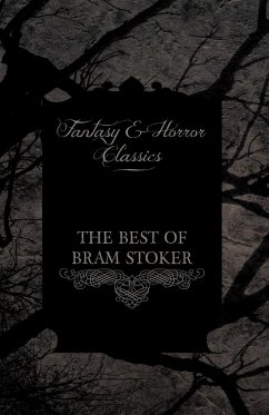 The Best of Bram Stoker - Short Stories From the Master of Macabre (Fantasy and Horror Classics) - Stoker, Bram