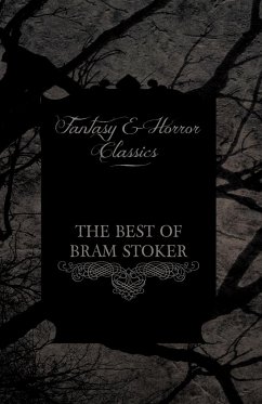 The Best of Bram Stoker - Short Stories From the Master of Macabre (Fantasy and Horror Classics)