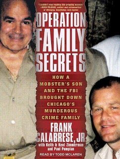 Operation Family Secrets: How a Mobster's Son and the FBI Brought Down Chicago's Murderous Crime Family - Calabrese, Frank Pompian, Paul Zimmerman, Keith