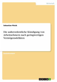 Die außerordentliche Kündigung von Arbeitnehmern nach geringwertigen Vermögensdelikten - Pleick, Sebastian