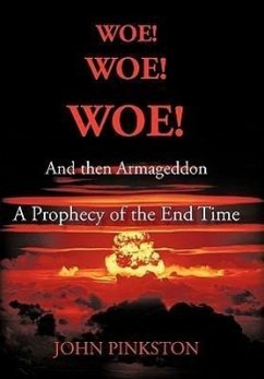Woe! Woe! Woe! and then Armageddon - Pinkston, John A.