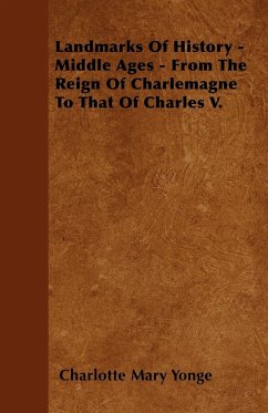 Landmarks Of History - Middle Ages - From The Reign Of Charlemagne To That Of Charles V. - Yonge, Charlotte Mary