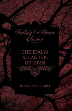 The Edgar Allan Poe of Japan - Some Tales by Edogawa Rampo - With Some Stories Inspired by His Writings (Fantasy and Horror Classics) - Rampo, Edogawa