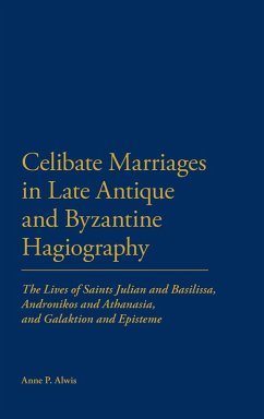 Celibate Marriages in Late Antique and Byzantine Hagiography - Alwis, Anne P.