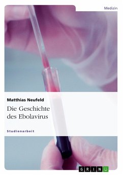 Die Geschichte des Ebolavirus - Neufeld, Matthias