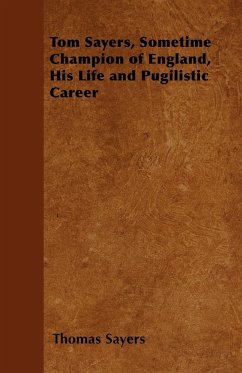 Tom Sayers, Sometime Champion of England, His Life and Pugilistic Career