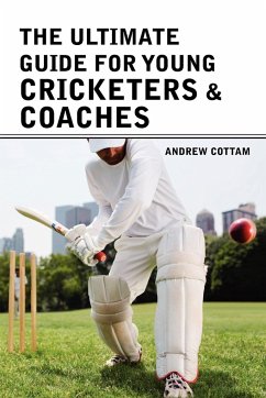 The ultimate guide for Young cricketers & coaches - Cottam, Andrew