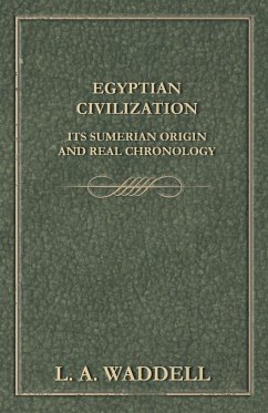 Egyptian Civilization Its Sumerian Origin and Real Chronology - Waddell, L. A.