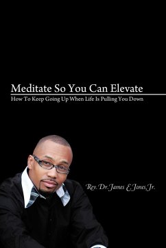 Meditate So You Can Elevate - Jones Jr., Rev. James E.