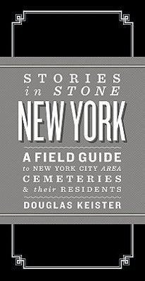 Stories in Stone New York: A Field Guide to New York City Area Cemeteries & Their Residents - Keister, Doug
