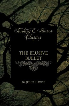 The Elusive Bullet (Fantasy and Horror Classics) - Rhode, John