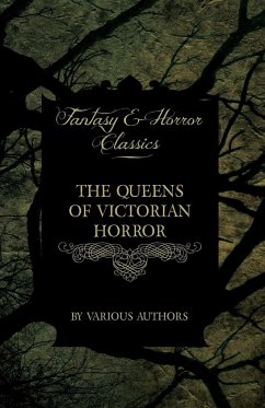 The Queens of Victorian Horror - Rare Tales of Terror from the Pens of Female Authors of the Victorian Period - Various