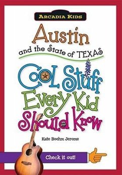 Austin and the State of Texas: Cool Stuff Every Kid Should Know - Boehm Jerome, Kate