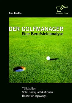 Der Golfmanager: Eine Berufsfeldanalyse - Koethe, Tom Der Golfmanager: Eine Berufsfeldanalyse - Koethe, Tom