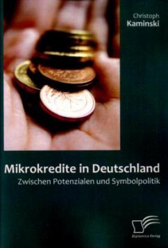 Mikrokredite in Deutschland: Zwischen Potenzialen und Symbolpolitik - Kaminski, Christoph