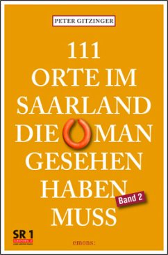 111 Orte im Saarland, die man gesehen haben muß. Band 2 - Gitzinger, Peter