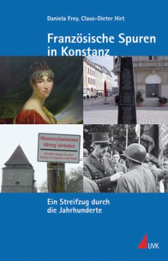 Französische Spuren in Konstanz - Frey, Daniela;Hirt, Claus-Dieter