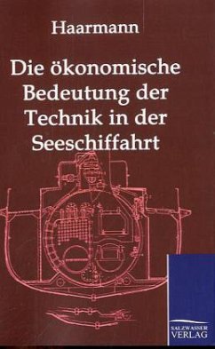 Die ökonomische Bedeutung der Technik in der Seeschiffahrt - Haarmann, Hermann J.