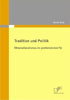 Tradition und Politik - Ethnonationalismus im postkolonialen Fiji - Rode, Martin