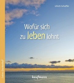 Wofür sich zu leben lohnt - Schaffer, Ulrich