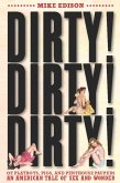 Dirty! Dirty! Dirty!: Of Playboys, Pigs, and Penthouse Paupers an American Tale of Sex and Wonder