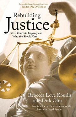 Rebuilding Justice - Olin, Dirk; Love Kourlis, Rebecca; Institute for the Advancement of the American Legal System