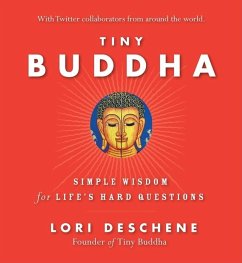 Tiny Buddha, Simple Wisdom for Life's Hard Questions - Deschene, Lori (Lori Deschene)