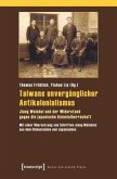 Taiwans unvergänglicher Antikolonialismus