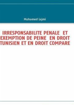 IRRESPONSABILITE PENALE ET EXEMPTION DE PEINE EN DROIT TUNISIEN ET EN DROIT COMPARE - Lejmi, Mohamed