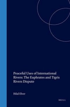 Peaceful Uses of International Rivers: The Euphrates and Tigris Rivers Dispute - Elver, Hilal