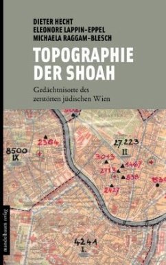 Topographie der Shoah - Hecht, Dieter J.;Lappin-Eppel, Eleonore;Raggam-Blesch, Michaela
