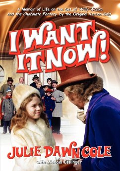 I Want It Now! a Memoir of Life on the Set of Willy Wonka and the Chocolate Factory - Cole, Julie Dawn