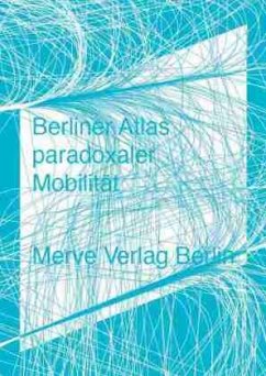 Berliner Atlas paradoxaler Mobilität - Ahlert, Moritz;Herrmann, Christoph T.;Borries, Friedrich von