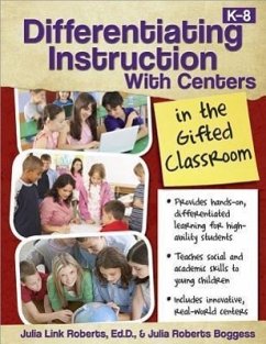 Differentiating Instruction with Centers in the Gifted Classroom - Roberts, Julia; Roberts Boggess, Julia