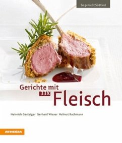 Gerichte mit 33 X Fleisch - Gasteiger, Heinrich;Wieser, Gerhard;Bachmann, Helmut