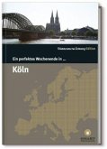 Ein perfektes Wochenende in ... Köln