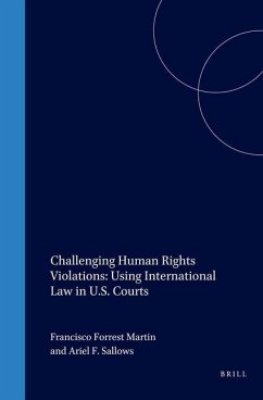 Challenging Human Rights Violations: Using International Law in U.S. Courts - Martin, Francisco