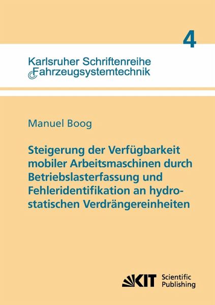 Steigerung der Verfügbarkeit mobiler Arbeitsmaschinen durch Betriebslasterfassung und Fehleridentifikation an hydrostatischen Verdrängereinheiten Steigerung der Verfügbarkeit mobiler Arbeitsmaschinen durch Betriebslasterfassung und Fehleridentifikation an hydrostatischen Verdrängereinheiten