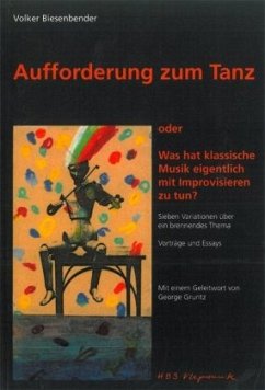 Aufforderung zum Tanz oder Was hat klassische Musik eigentlich mit Improvisation zu tun? - Biesenbender, Volker Aufforderung zum Tanz oder Was hat klassische Musik eigentlich mit Improvisation zu tun? - Biesenbender, Volker