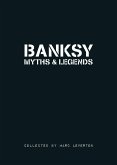 Banksy. Myths & Legends: A Collection of the Unbelievable and the Incredible