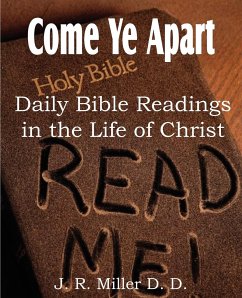 Come Ye Apart, Daily Bible Readings in the Life of Christ - Miller, J. R.