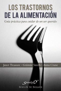 Los trastornos de la alimentación : guía práctica para cuidar de un ser querido - Treasure, Janet; Smith, Gráinne; Crane, Anne