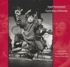 Yupiit Yuraryarait: Yup'ik Ways of Dancing - Fienup-Riordan, Ann; Barker, James H.; John, Theresa Arevgaq