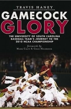 Gamecock Glory: The University of South Carolina Baseball Team's Journey to the 2010 NCAA Championship - Haney, Travis