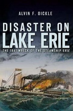 Disaster on Lake Erie:: The 1841 Wreck of the Steamship Erie - Oickle, Alvin F.