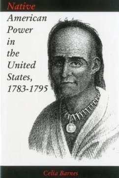 Native American Power in the United States, 1783-1795 - Barnes, Celia