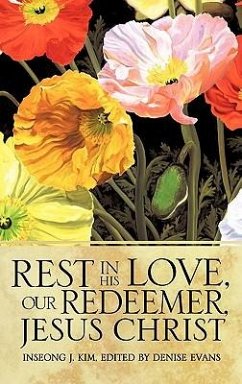 Rest In His Love, Our Redeemer, Jesus Christ - Kim, Inseong J.
