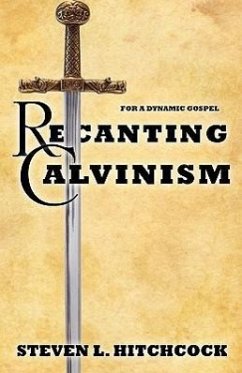 Recanting Calvinism - Hitchcock, Steven L.