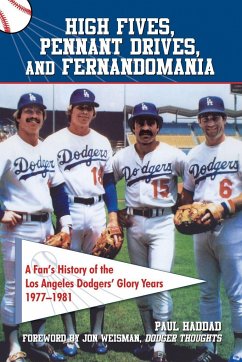 High Fives, Pennant Drives, and Fernandomania: A Fan's History of the Los Angeles Dodgers' Glory Years (1977-1981) - Haddad, Paul