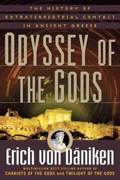 Odyssey of the Gods: The History of Extraterrestrial Contact in Ancient Greece - von Daniken, Erich (Erich von Daniken)